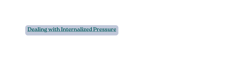 Dealing with Internalized Pressure