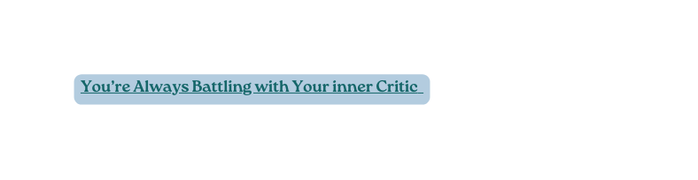 You re Always Battling with Your inner Critic